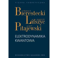 ELEKTRODYNAMIKA KWANTOWA Władimir Bierestecki, Jewgienij M. Lijszyc, Lew P. Pitajewski