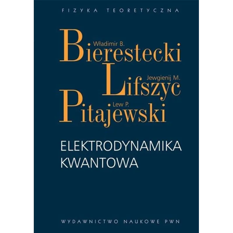 ELEKTRODYNAMIKA KWANTOWA Władimir Bierestecki, Jewgienij M. Lijszyc, Lew P. Pitajewski