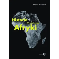 HISTORIA WSPÓŁCZESNEJ AFRYKI Martin Meredith - Wydawnictwo Akademickie Dialog