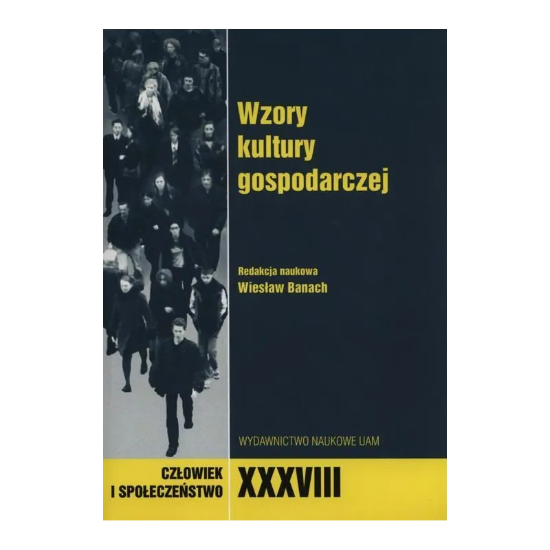 CZŁOWIEK I SPOŁECZEŃSTWO XXXVIII WZORY KULTURY GOSPODARCZEJ Wiesław Banach - Wydawnictwo Naukowe UAM