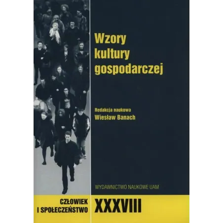 CZŁOWIEK I SPOŁECZEŃSTWO XXXVIII WZORY KULTURY GOSPODARCZEJ Wiesław Banach - Wydawnictwo Naukowe UAM