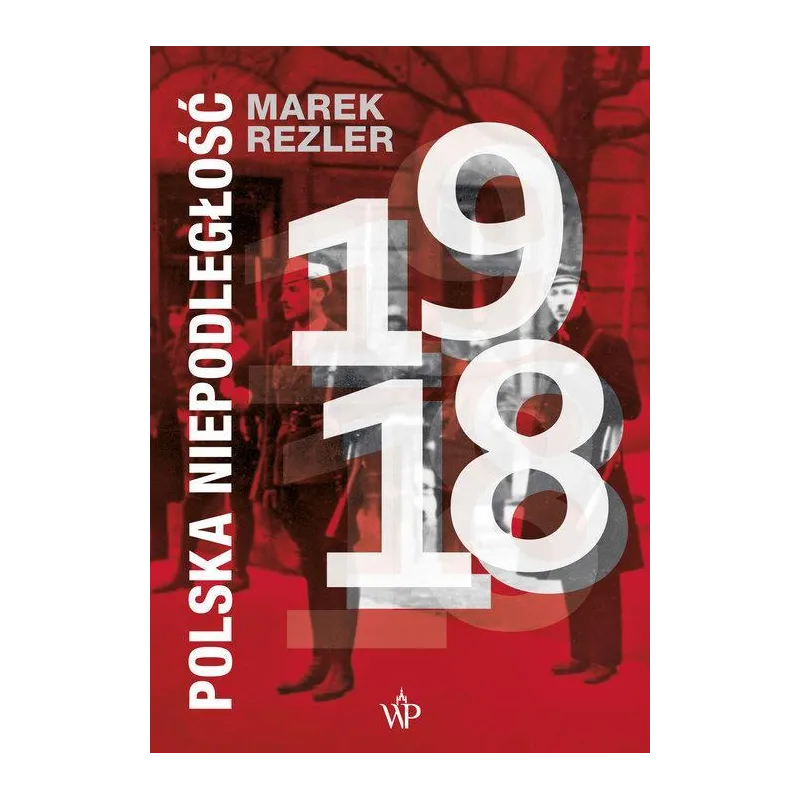 POLSKA NIEPODLEGŁOŚĆ 1918 Marek Rezler