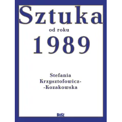 SZTUKA OD ROKU 1989 Stefania Krzysztofowicz-Kozakowska - Bosz