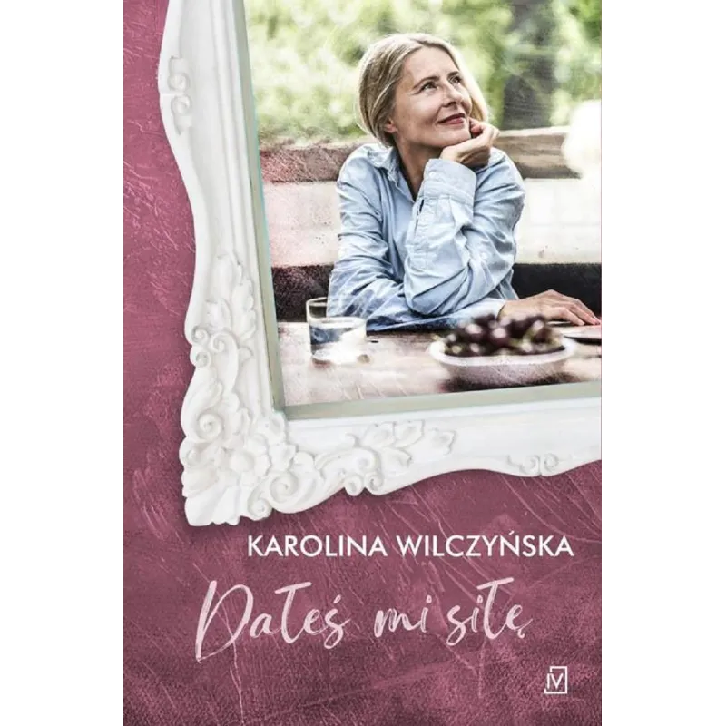 DAŁEŚ MI SIŁĘ Karolina Wilczyńska - Czwarta Strona