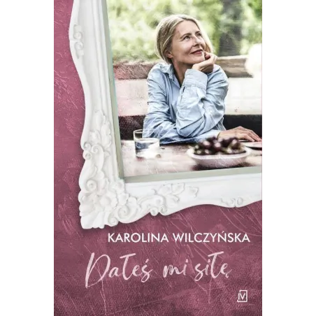 DAŁEŚ MI SIŁĘ Karolina Wilczyńska - Czwarta Strona