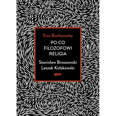 PO CO FILOZOFOWI RELIGIA. STANISŁAW BRZOZOWSKI, LESZEK KOŁAKOWSKI - Znak