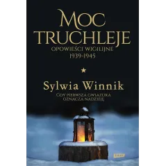 MOC TRUCHLEJE OPOWIEŚCI WIGILIJNE 1939-1945 Sylwia Winnik - Znak
