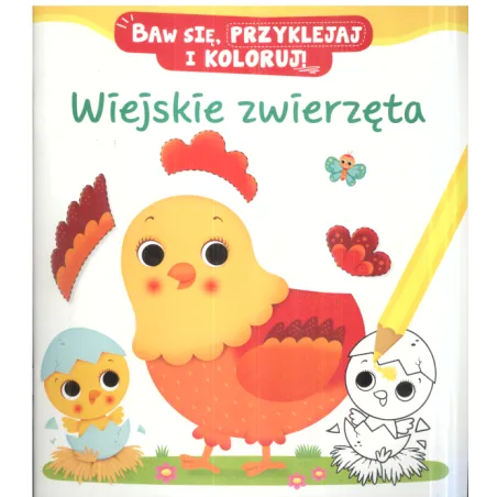WIEJSKIE ZWIERZĘTA BAW SIĘ PRZYKLEJAJ I KOLORUJ! 3+ - Olesiejuk