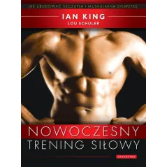 NOWOCZESNY TRENING SIŁOWY Ian King, Lou Schuler - Galaktyka