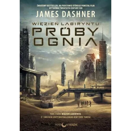 PRÓBY OGNIA WIĘZIEŃ LABIRYNTU 2 James Dashner - Papierowy księżyc