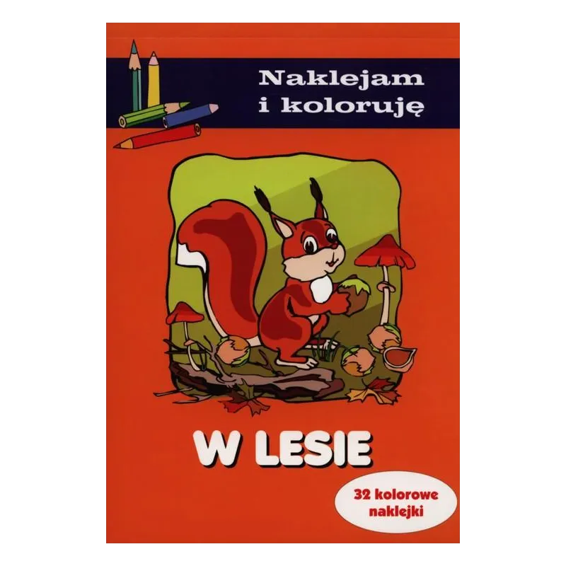 W LESIE NAKLEJAM I KOLORUJĘ 32 NAKLEJKI Anna Wiśniewska - Olesiejuk