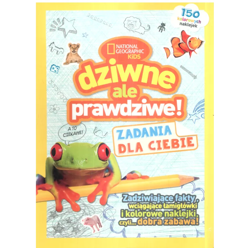 DZIWNE, ALE PRAWDZIWE! ZADANIA DLA CIEBIE NATIONAL GEOGRAPHIC KIDS - Olesiejuk