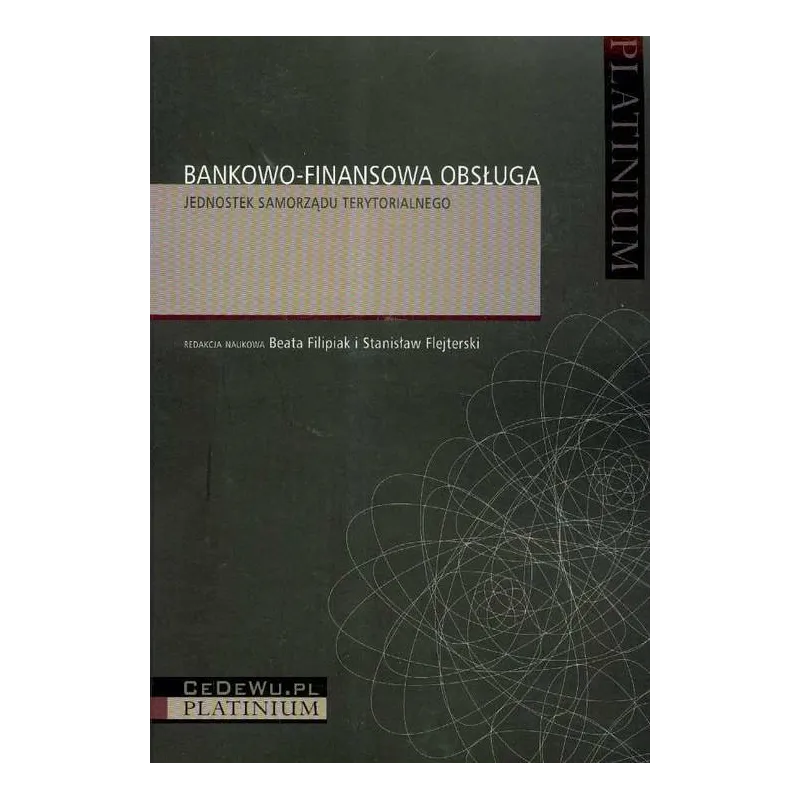 BANKOWO-FINANSOWA OBSŁUGA JEDNOSTEK SAMORZĄDU TERYTORIALNEGO Stanisław Flejterski, Beata Filipiak - CEDEWU