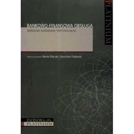 BANKOWO-FINANSOWA OBSŁUGA JEDNOSTEK SAMORZĄDU TERYTORIALNEGO Stanisław Flejterski, Beata Filipiak - CEDEWU