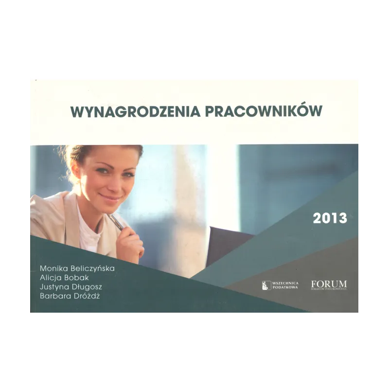 WYNAGRODZENIA PRACOWNIKÓW Alicja Bobak, Monika Beliczyńska, Barbara Dróżdż - Forum Doradców Podatkowych