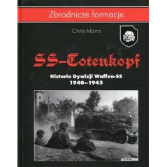 SS-TOTENKOPF HISTORIA DYWIZJI WAFFEN-SS 1940-1945 Mann Chris - Bellona
