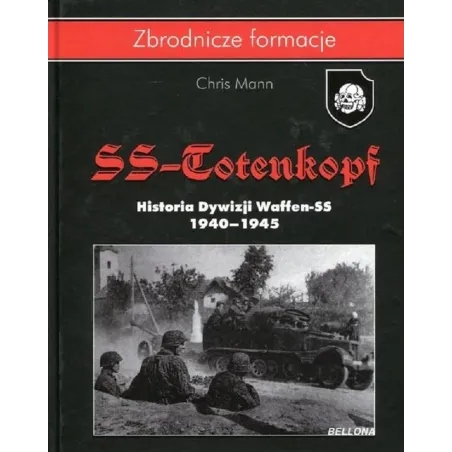 SS-TOTENKOPF HISTORIA DYWIZJI WAFFEN-SS 1940-1945 Mann Chris - Bellona