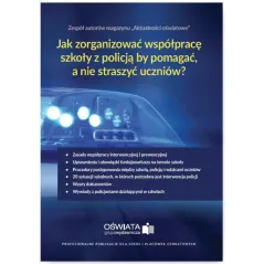 JAK ZORGANIZOWAĆ WSPÓŁPRACĘ SZKOŁY Z POLICJĄ, BY POMAGAĆ, A NIE STRASZYĆ UCZNIÓW? Małgorzata Celuch - Wiedza i Prak...