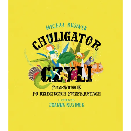 Chuligator, Czyli Przewodnik Po Dziecięcych Przekrętach Chuligator, Czyli Przewodnik Po Dziecięcych Przekrętach