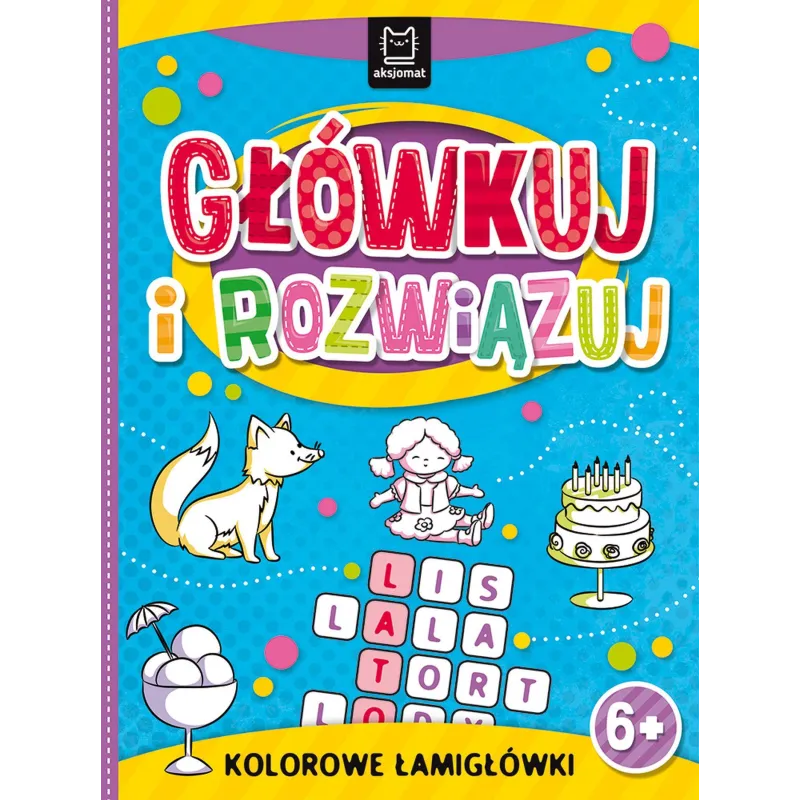 GŁÓWKUJ I ROZWIĄZUJ KOLOROWE ŁAMIGŁÓWKI 6+ - Aksjomat
