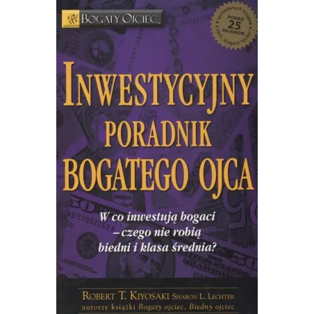 INWESTYCYJNY PORADNIK BOGATEGO OJCA Robert T. Kiyosaki, Sharon L. Lechter - Instytut praktycznej edukacji