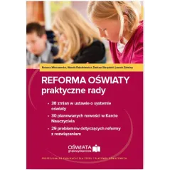 REFORMA OŚWIATY PRAKTYCZNE RADY Dariusz Skrzyński, Bożena Winczewska, Wanda Pakulniewicz - Wiedza i Praktyka