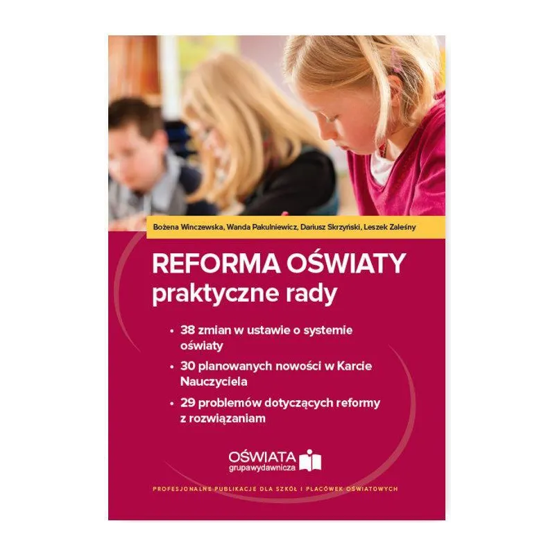 REFORMA OŚWIATY PRAKTYCZNE RADY Dariusz Skrzyński, Bożena Winczewska, Wanda Pakulniewicz - Wiedza i Praktyka