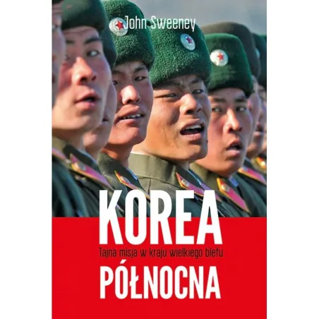 KOREA PÓŁNOCNA. TAJNA MISJA W KRAJU WIELKIEGO BLEFU John Sweeney - Muza