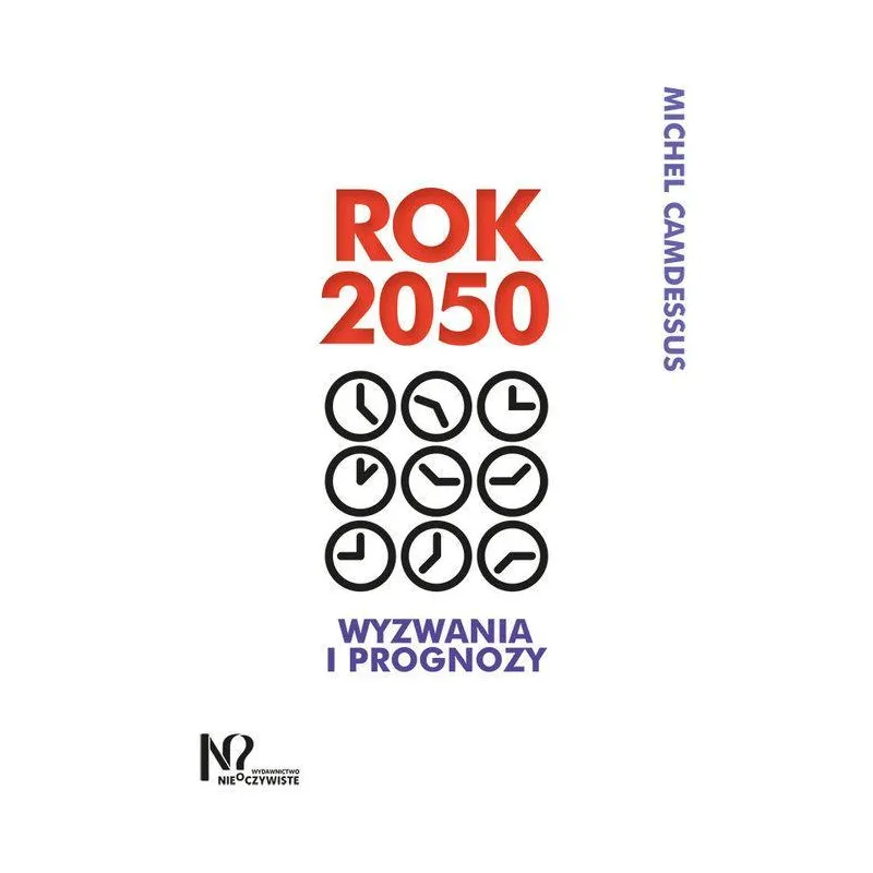 ROK 2050 WYZWANIA I PROGNOZY Michel Camdessus - Wydawnictwo Nieoczywiste