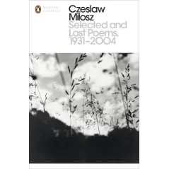 SELECTED AND LAST POEMS 1931-2004 Czesław Miłosz - Penguin Books