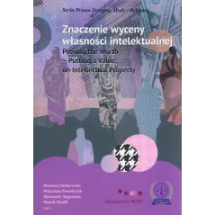 ZNACZENIE WYCENY WŁASNOŚCI INTELEKTUALNEJ PROVING THE WORTH. PUTTING A VALUE ON INTELLECTUAL PROPERTY Marlena Jankowska - D...