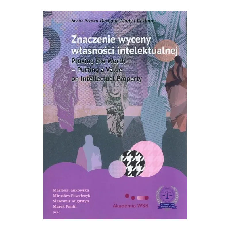 ZNACZENIE WYCENY WŁASNOŚCI INTELEKTUALNEJ PROVING THE WORTH. PUTTING A VALUE ON INTELLECTUAL PROPERTY Marlena Jankowska - D...