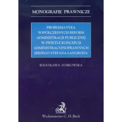 PROBLEMTYKA WSPÓŁCZESNYCH REFORM ADMINISTRACJI PUBLICZNEJ W ŚWIETLE KONCEPCJI ADMINISTRACYJNOPRAWNYCH JERZEGO STEFANA LANG...