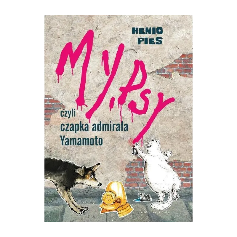 MY, PSY CZYLI CZAPKA ADMIRAŁA YAMAMOTO Przemysław Dąbrowski, Lena Ledoff - Prószyński