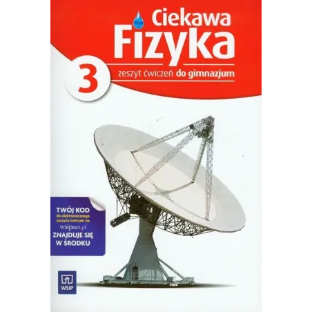 Ciekawa Fizyka Zeszyt Ćwiczeń 3 Ciekawa Fizyka Zeszyt Ćwiczeń 3