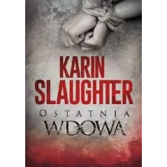 OSTATNIA WDOWA Karin Slaughter - HARPERCOLLINS