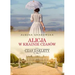 ALICJA W KRAINIE CZASÓW 1 CZAS ZAKLĘTY Ałbena Grabowska - Zwierciadlo