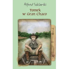 TOMEK W GRAN CHACO. PRZYGODY TOMKA WILMOWSKIEGO Alfred Szklarski - Muza