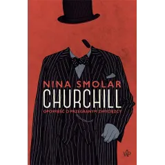 CHURCHILL OPOWIEŚĆ O PRZEGARNYM ZWYCIĘZCY Nina Smolar - Poznańskie