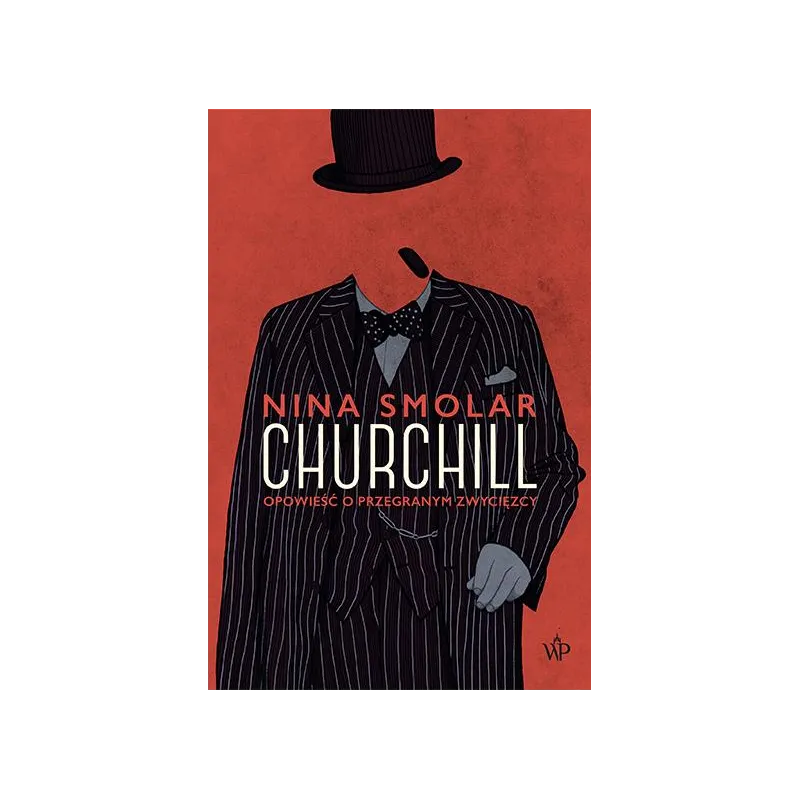CHURCHILL OPOWIEŚĆ O PRZEGARNYM ZWYCIĘZCY Nina Smolar - Poznańskie