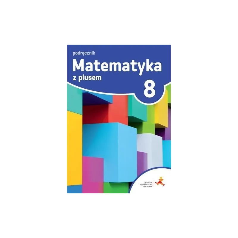 MATEMATYKA Z PLUSEM KLASA 8 PODRĘCZNIK - Gdańskie Wydawnictwo Oświatowe