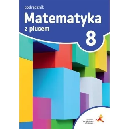MATEMATYKA Z PLUSEM KLASA 8 PODRĘCZNIK - Gdańskie Wydawnictwo Oświatowe