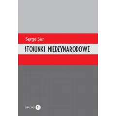 STOSUNKI MIĘDZYNARODOWE Serge Sur - Wydawnictwo Akademickie Dialog