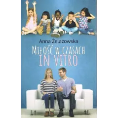 MIŁOŚĆ W CZASACH IN VITRO Anna Żelazowska - Videograf
