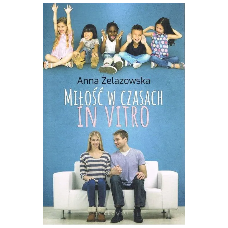 MIŁOŚĆ W CZASACH IN VITRO Anna Żelazowska - Videograf