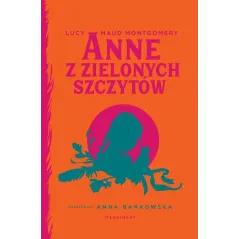 ANNE Z ZIELONYCH SZCZYTÓW Lucy Maud Montgomery - Marginesy