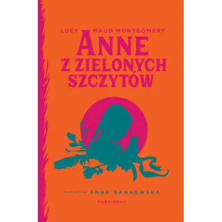 ANNE Z ZIELONYCH SZCZYTÓW Lucy Maud Montgomery - Marginesy