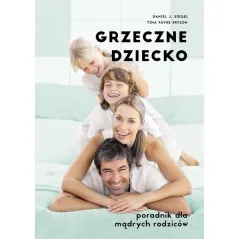 GRZECZNE DZIECKO PORADNIK DLA DOBRYCH RODZICÓW Daniel J. Siegel, Tina Payne Bryson - Muza