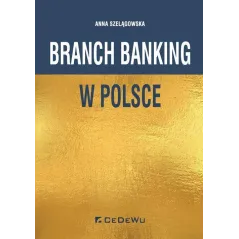 BRANCH BANKING W POLSCE Anna Szelągowska - CEDEWU