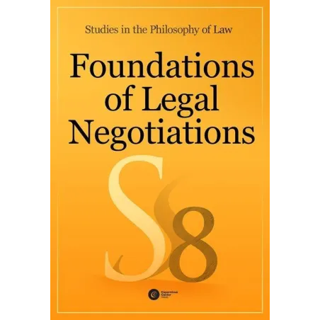 FOUNDATIONS OF LEGAL NEGOTIATIONS STUDIES IN THE PHILOSOPHY OF LAW VOL. 8 - Copernicus Center Press